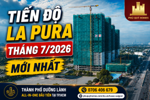 Tiến Độ Dự Án La Pura Tháng 7.2026