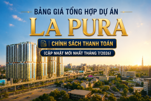 BẢNG GIÁ & CHÍNH SÁCH THANH TOÁN LA PURA – CẬP NHẬT THÁNG 7/2026